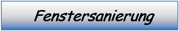 Textfeld:      Fenstersanierung